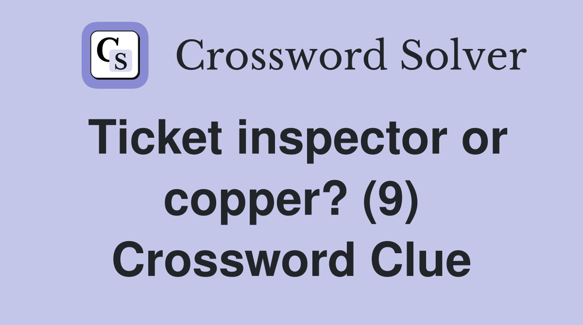 Ticket inspector or copper? (9) Crossword Clue