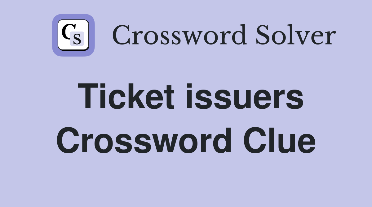 Ticket issuers Crossword Clue