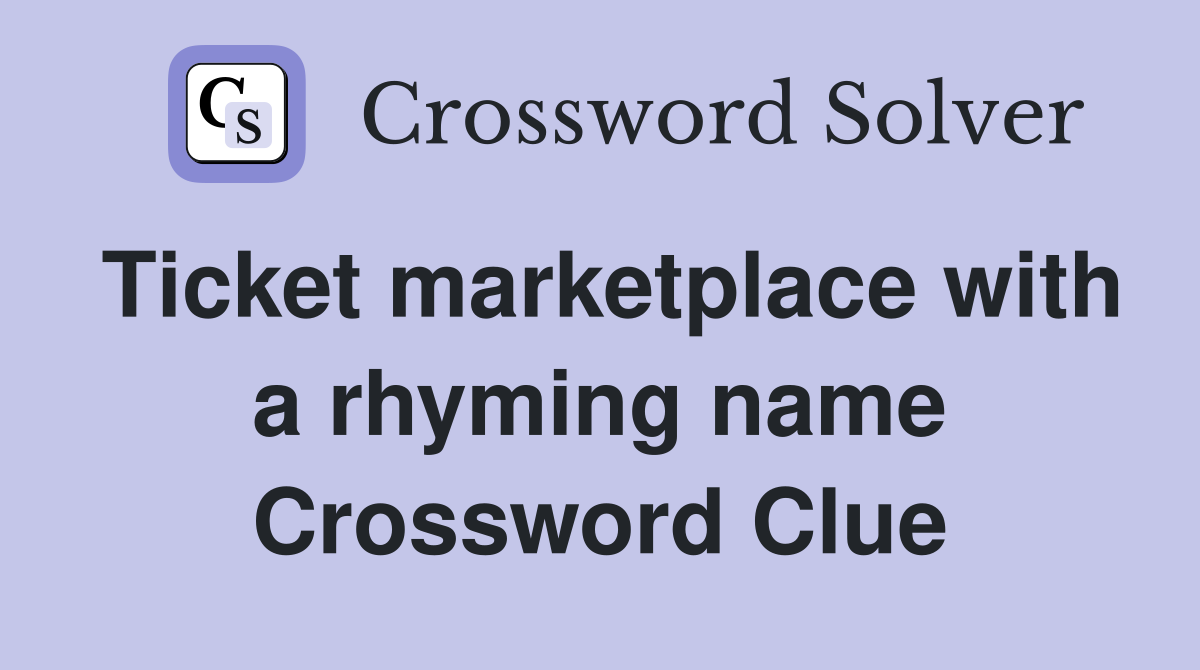 Ticket marketplace with a rhyming name Crossword Clue