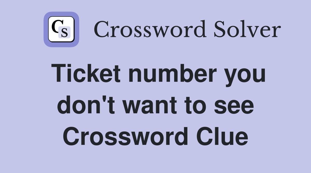 Ticket number you don't want to see Crossword Clue