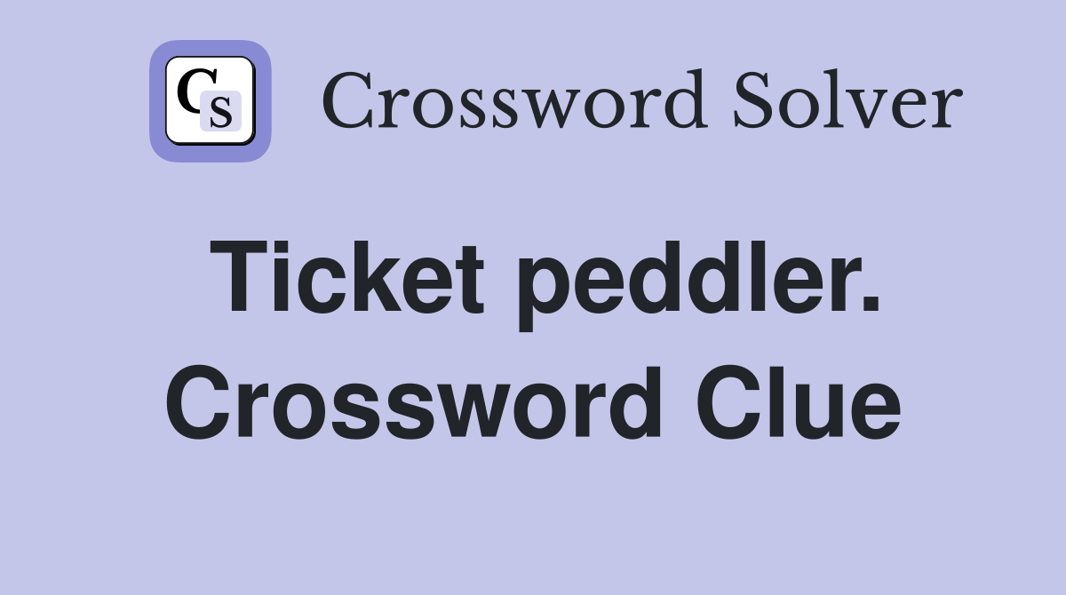 Ticket peddler. Crossword Clue