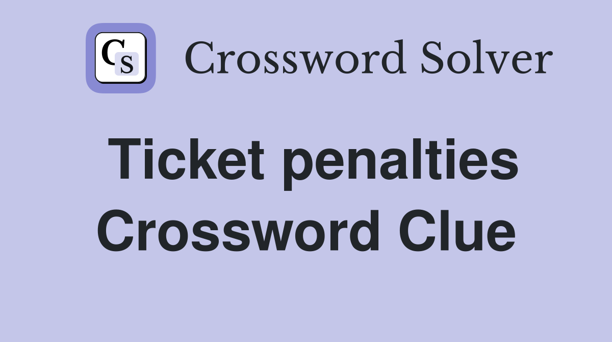 Ticket penalties Crossword Clue