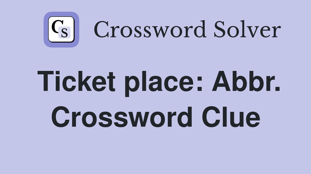 Ticket place: Abbr. Crossword Clue