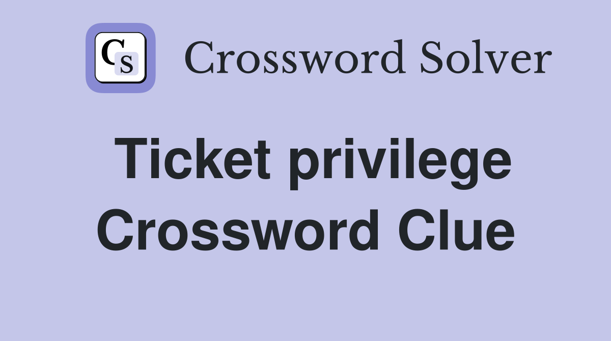 Ticket privilege Crossword Clue