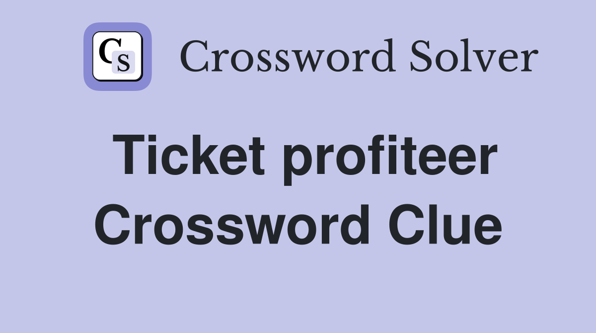 Ticket profiteer Crossword Clue