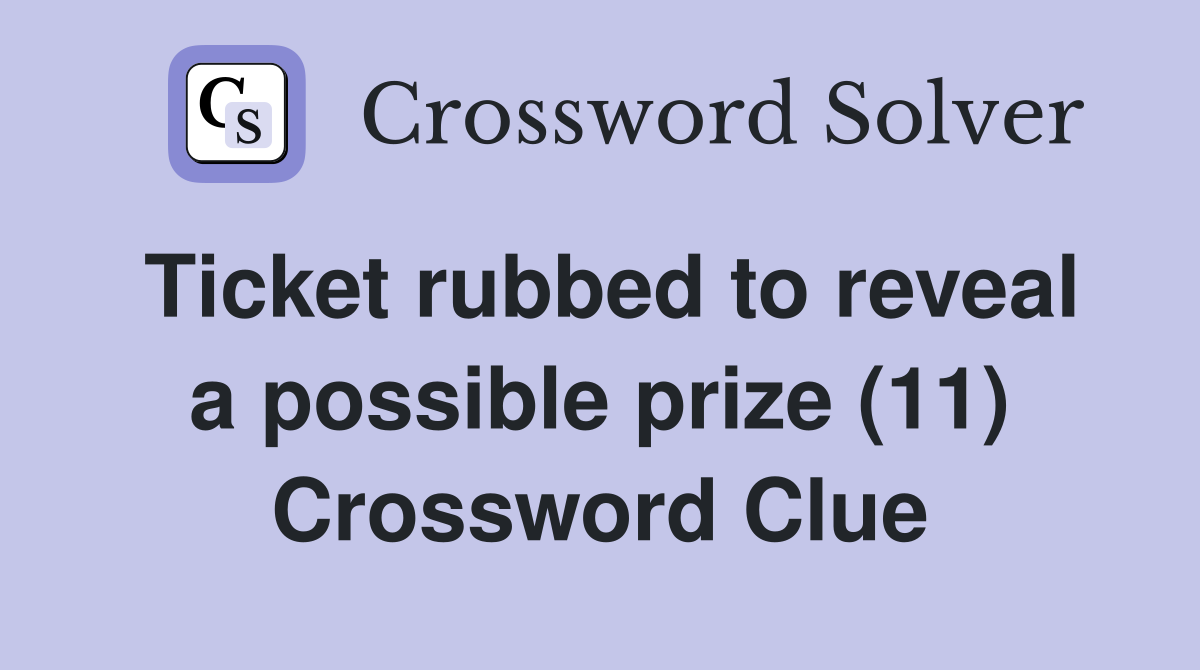 Ticket rubbed to reveal a possible prize (11) Crossword Clue