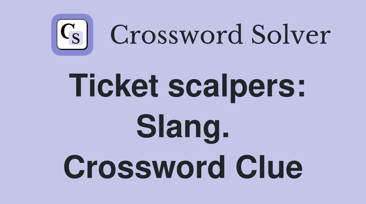 Ticket scalpers: Slang. Crossword Clue