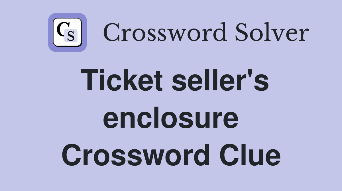 Ticket seller's enclosure Crossword Clue