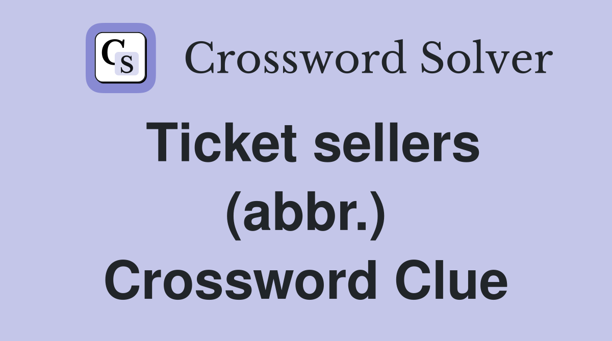 Ticket sellers (abbr.) Crossword Clue