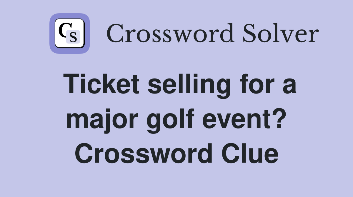 Ticket selling for a major golf event? Crossword Clue