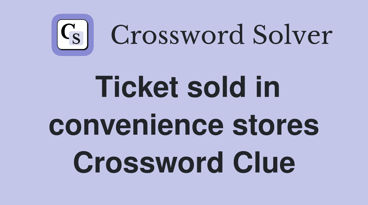 Ticket sold in convenience stores Crossword Clue