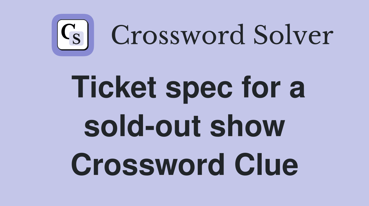 Ticket spec for a sold-out show Crossword Clue