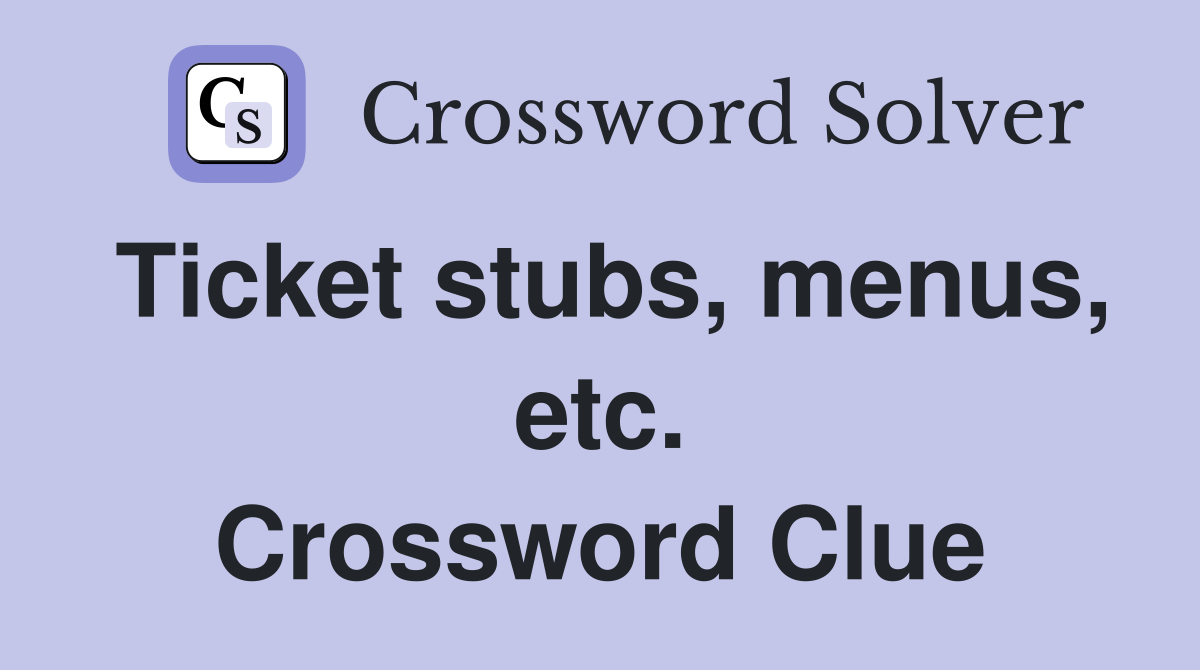 Ticket stubs, menus, etc. Crossword Clue