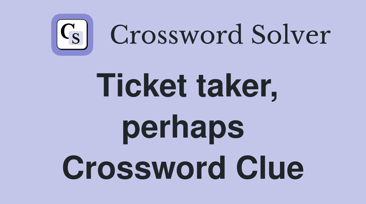 Ticket taker, perhaps Crossword Clue