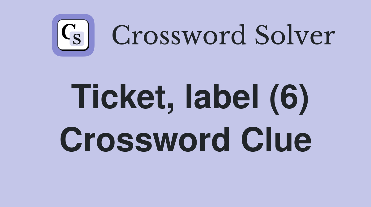 Ticket, label (6) Crossword Clue