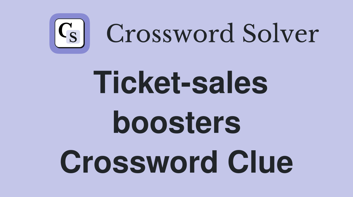 Ticket-sales boosters Crossword Clue