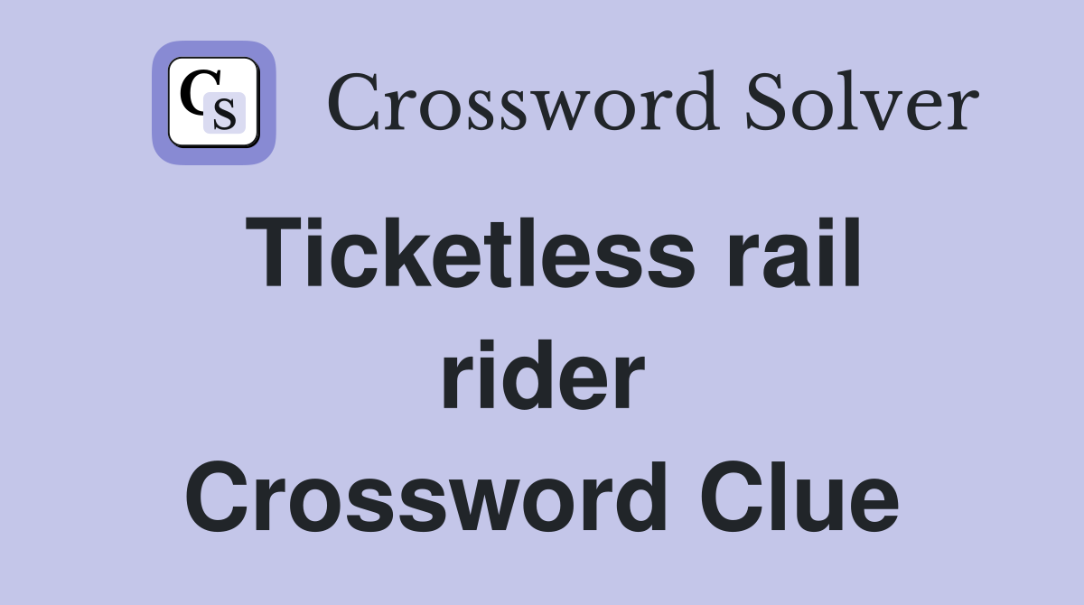 Ticketless rail rider Crossword Clue