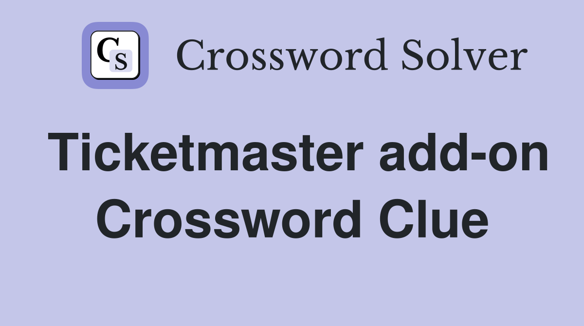 Ticketmaster add-on Crossword Clue