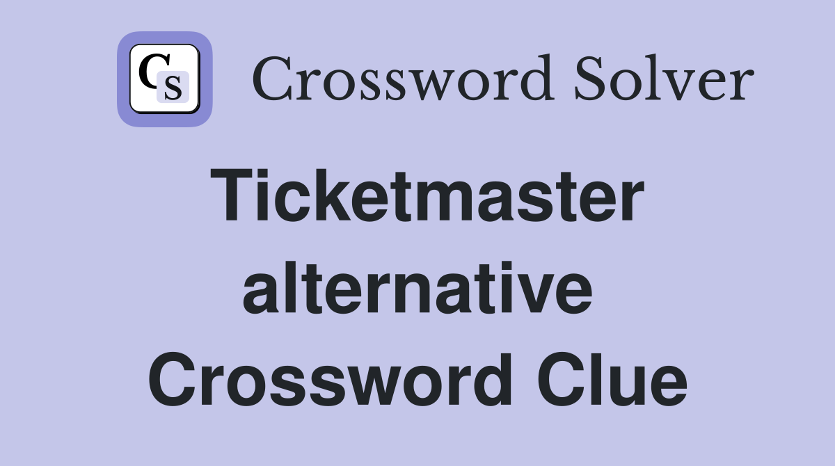 Ticketmaster alternative Crossword Clue