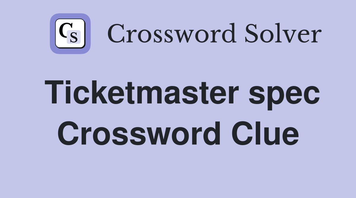 Ticketmaster spec Crossword Clue