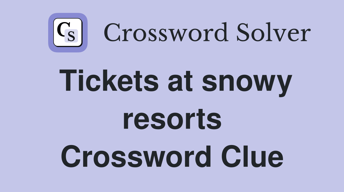 Tickets at snowy resorts Crossword Clue