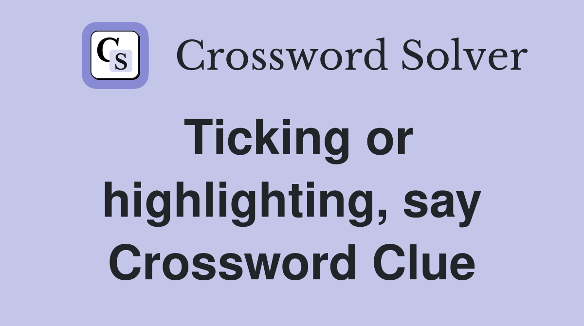 Ticking or highlighting, say Crossword Clue