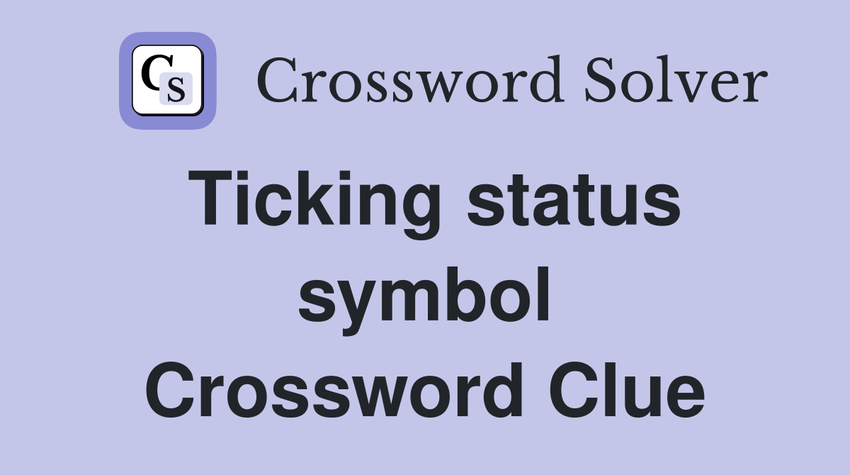 Ticking status symbol Crossword Clue