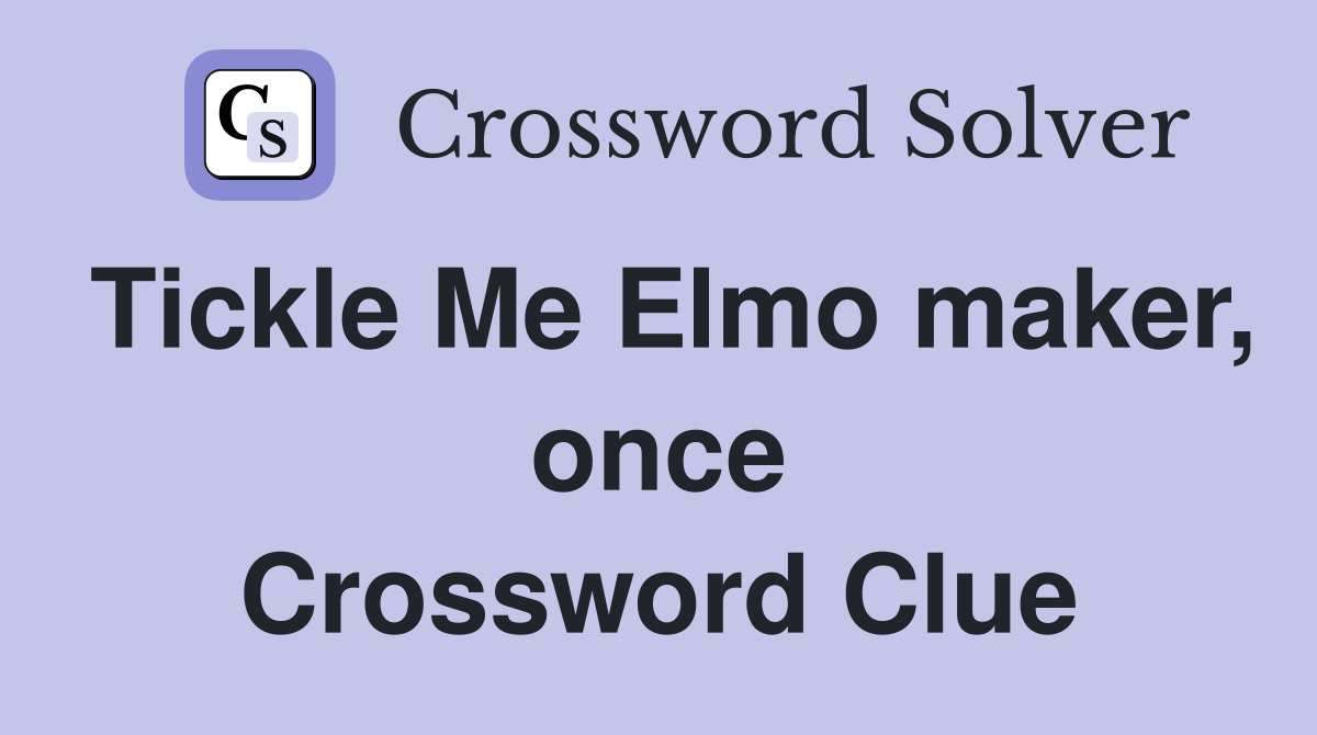 Tickle Me Elmo maker, once Crossword Clue