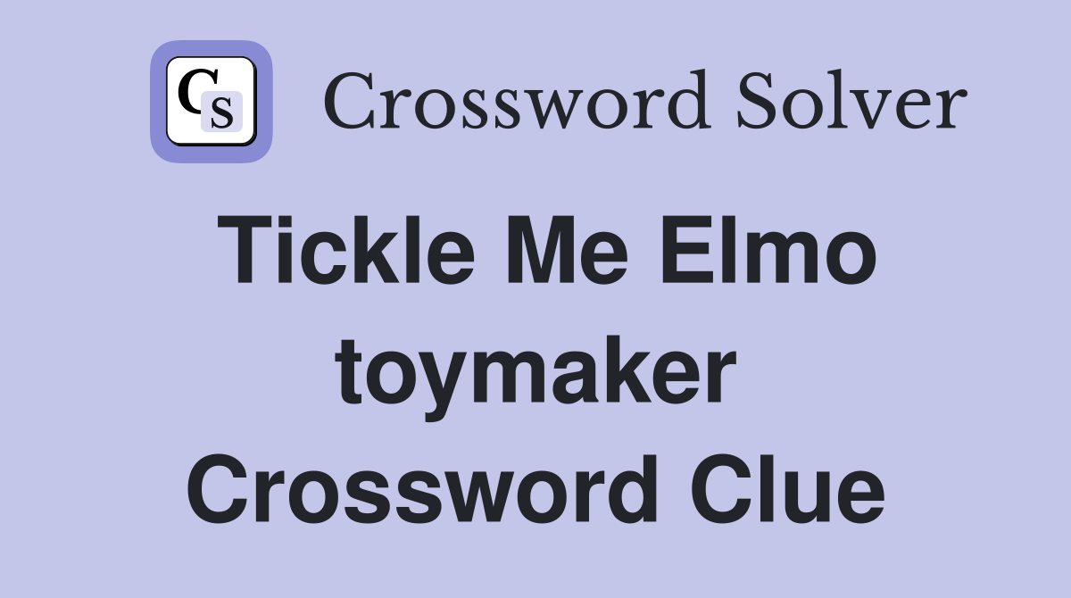 Tickle Me Elmo toymaker Crossword Clue