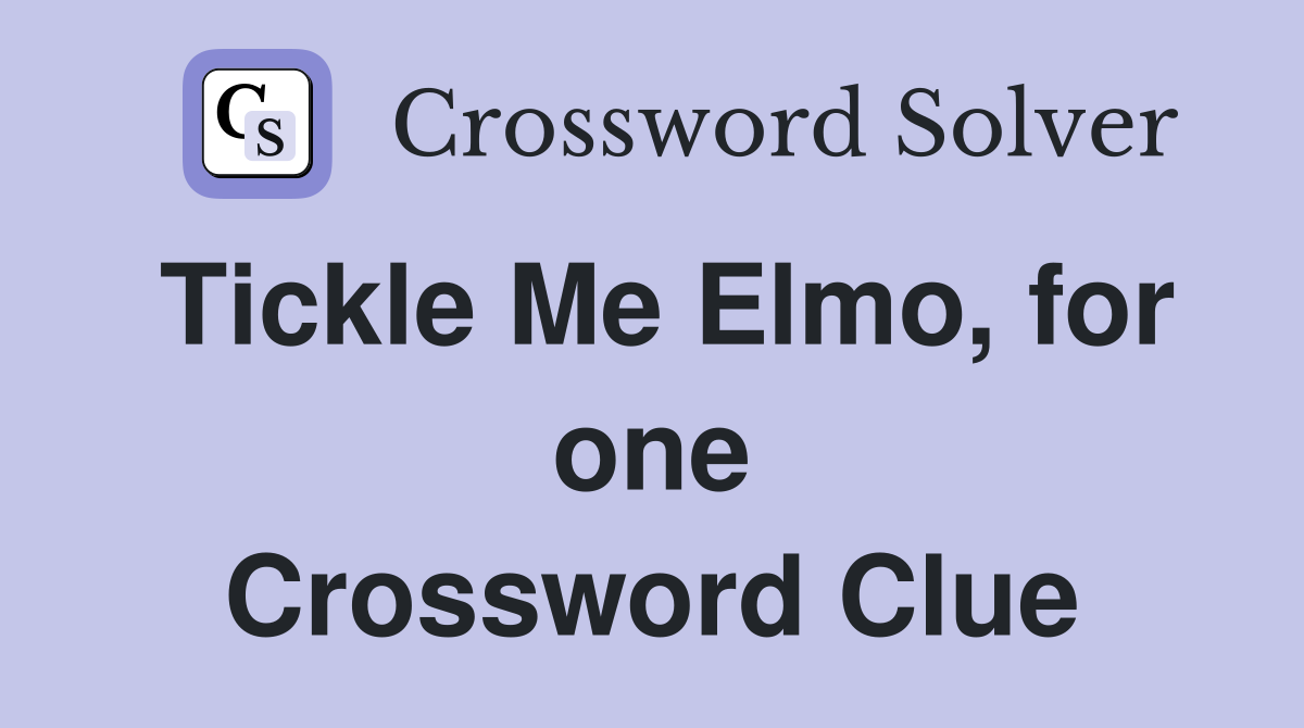 Tickle Me Elmo, for one Crossword Clue