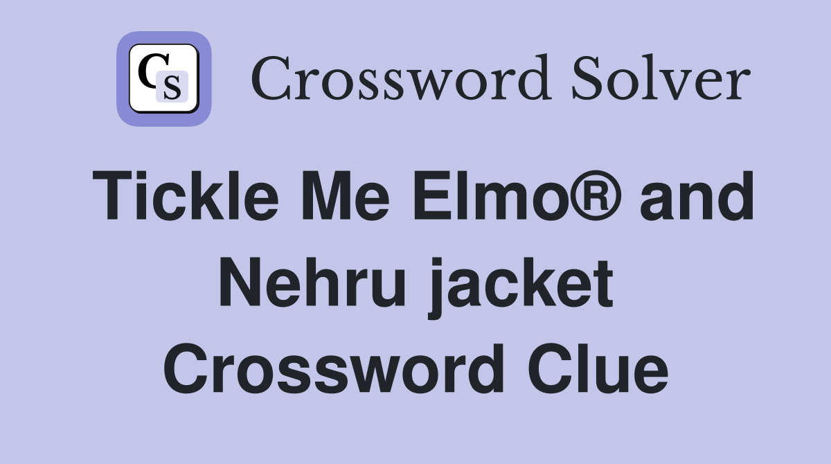 Tickle Me Elmo® and Nehru jacket Crossword Clue
