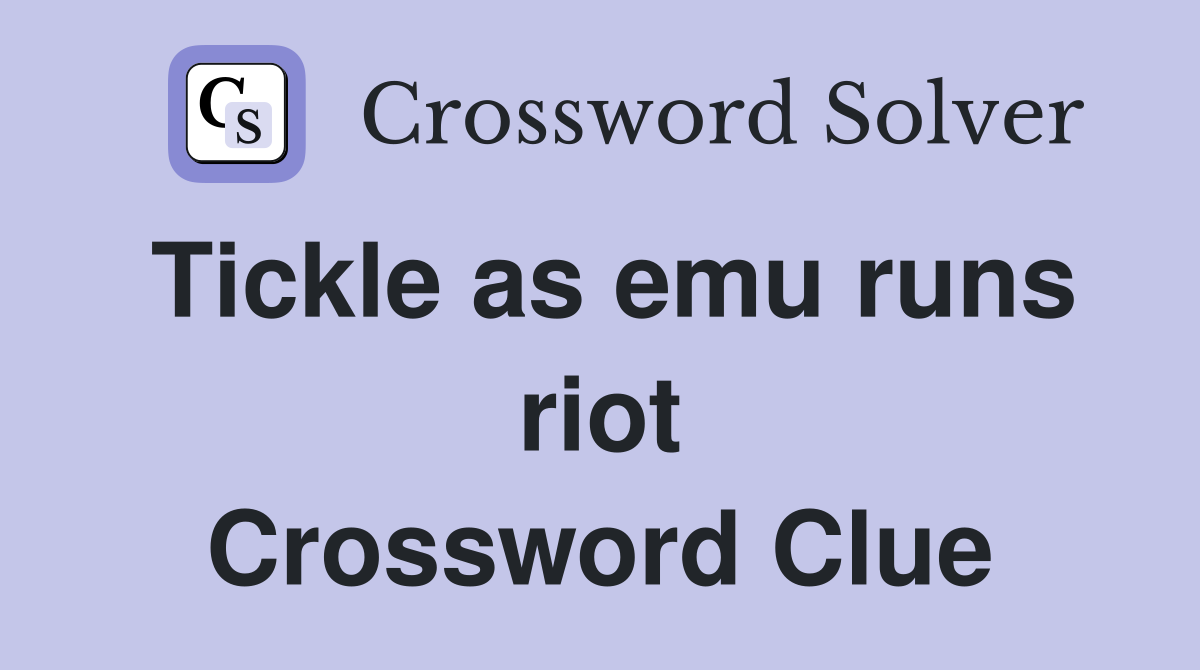 Tickle as emu runs riot Crossword Clue