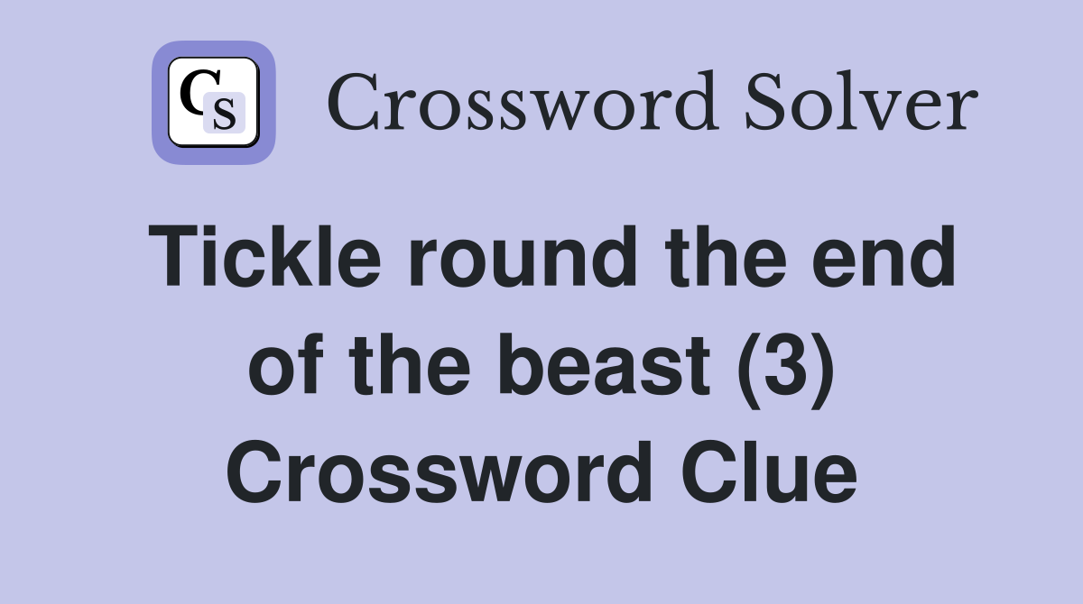 Tickle round the end of the beast (3) Crossword Clue