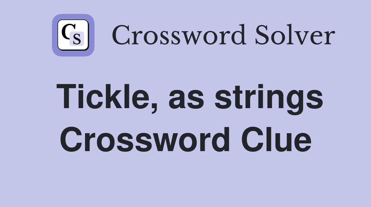 Tickle, as strings Crossword Clue