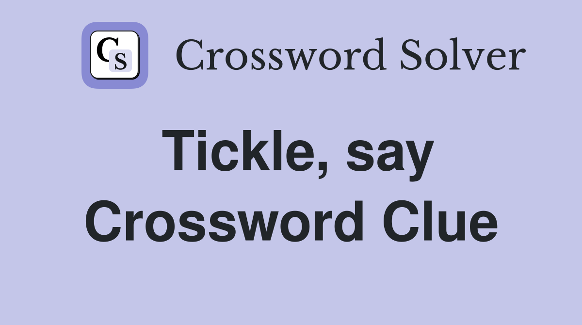 Tickle, say Crossword Clue