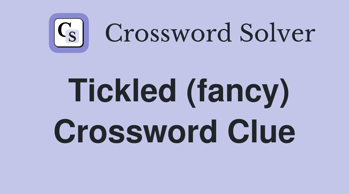 Tickled (fancy) Crossword Clue