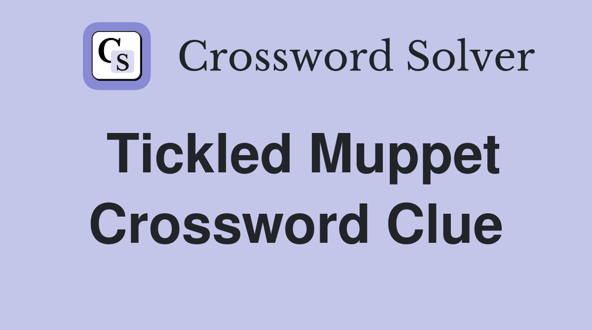 Tickled Muppet Crossword Clue
