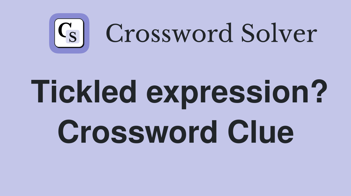 Tickled expression? Crossword Clue