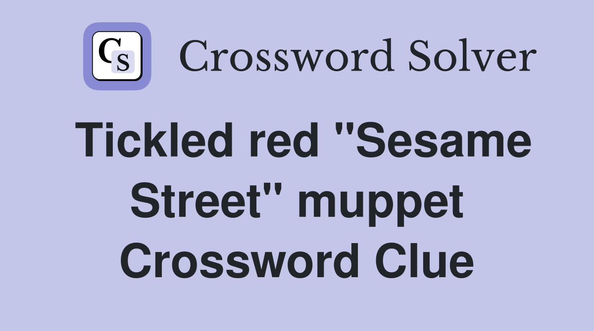 Tickled red "Sesame Street" muppet Crossword Clue