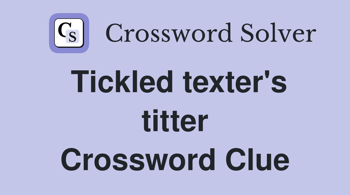 Tickled texter's titter Crossword Clue
