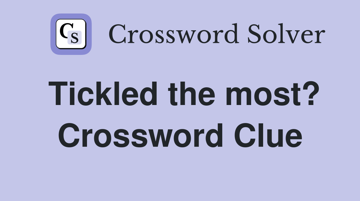 Tickled the most? Crossword Clue