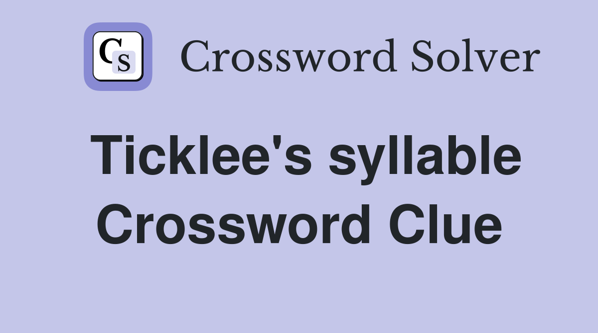 Ticklee's syllable Crossword Clue