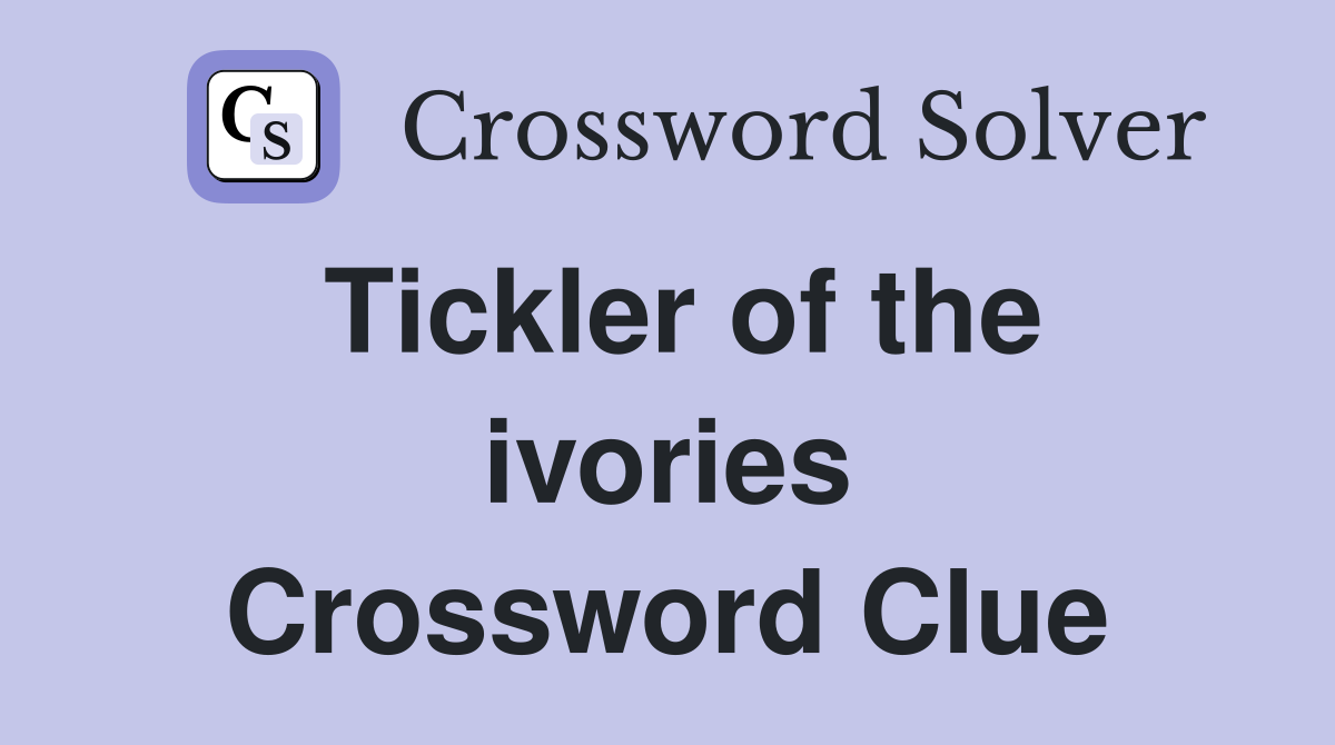 Tickler of the ivories Crossword Clue