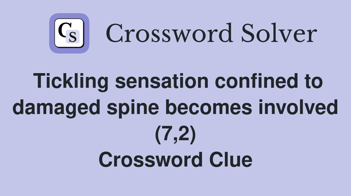 Tickling sensation confined to damaged spine becomes involved (7,2) Crossword Clue