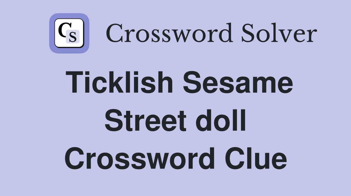 Ticklish Sesame Street doll Crossword Clue