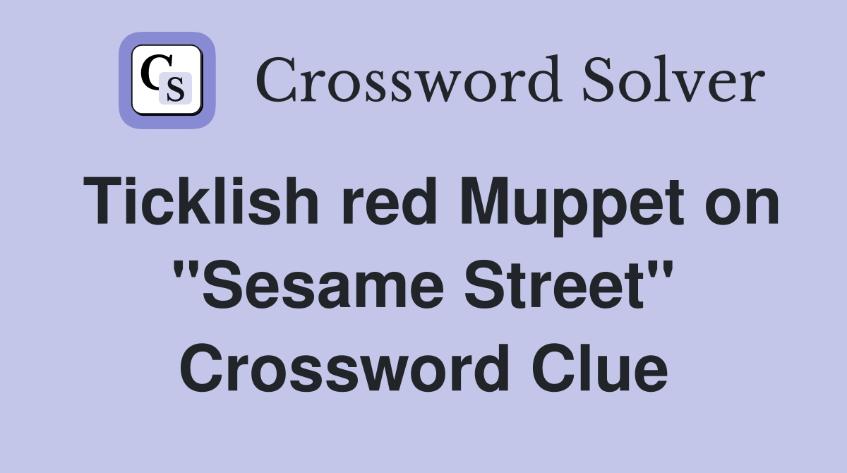 Ticklish red Muppet on "Sesame Street" Crossword Clue