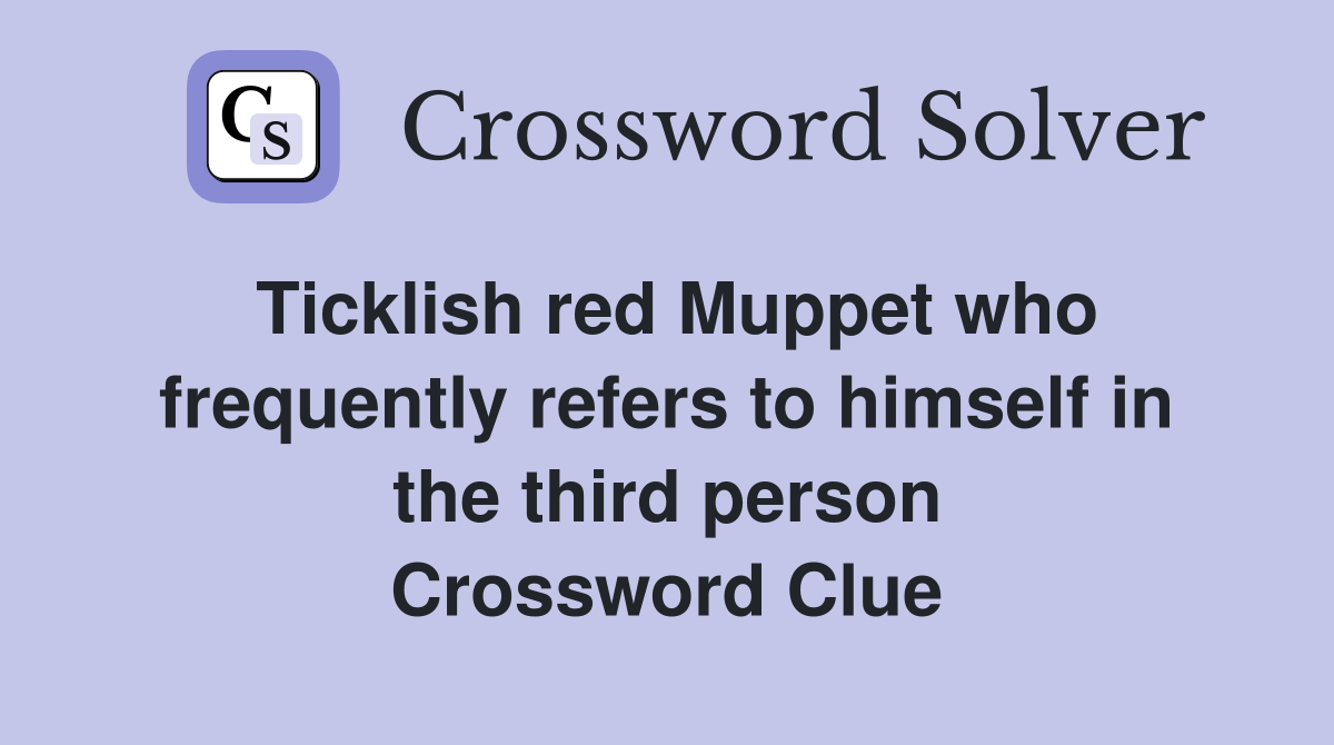 Ticklish red Muppet who frequently refers to himself in the third person Crossword Clue