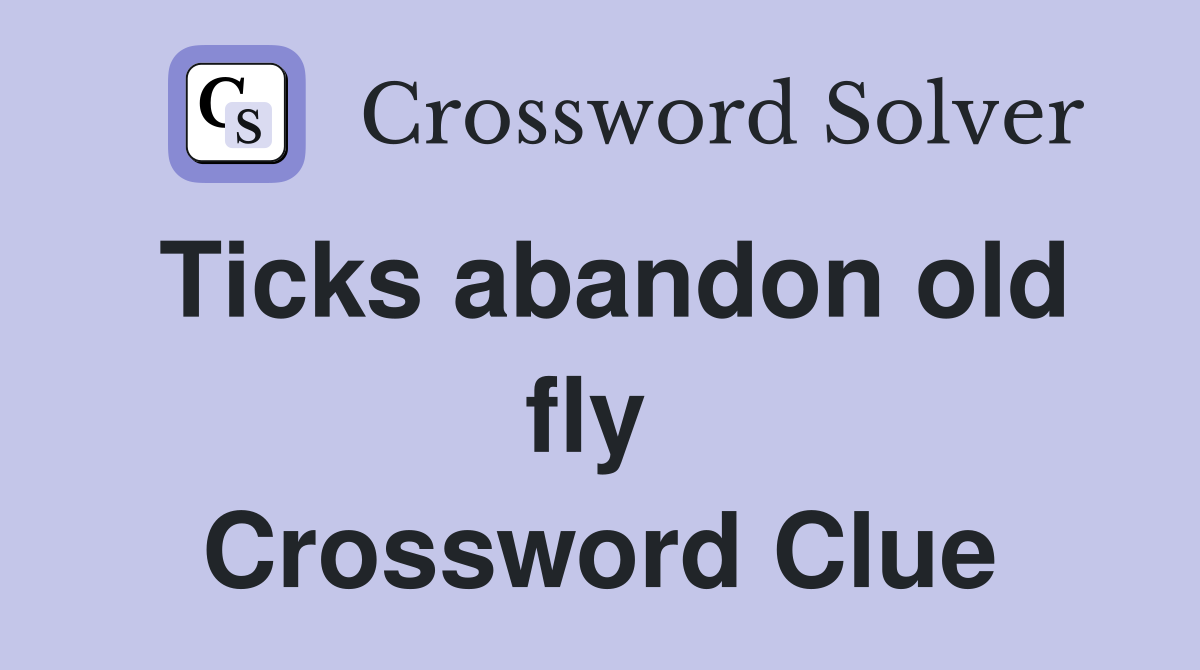 Ticks abandon old fly  Crossword Clue