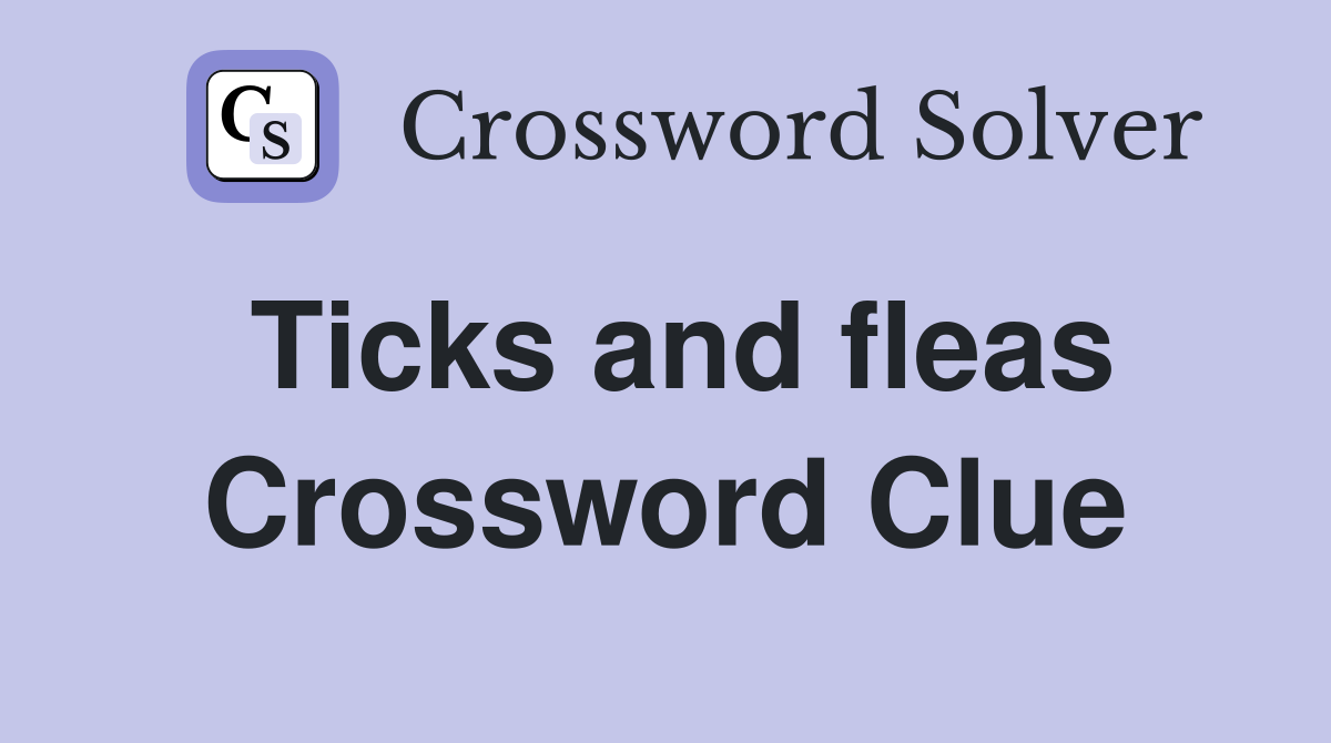 Ticks and fleas Crossword Clue