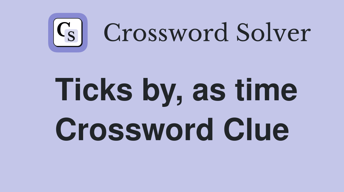 Ticks by, as time Crossword Clue